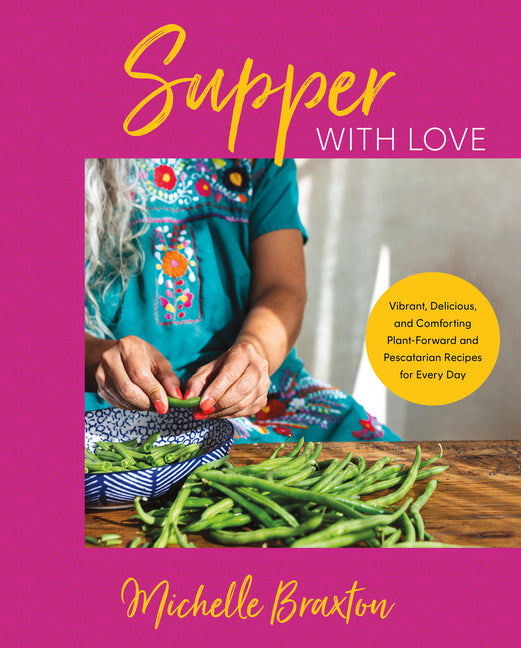 Supper with Love: Vibrant, Delicious, and Comforting Plant-Forward and Pescatarian Recipes for Every Day - Ingram