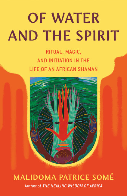 Of Water and the Spirit: Ritual, Magic, and Initiation in the Life of an African Shaman (Revised) - Ingram
