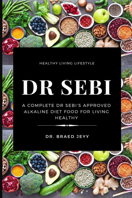 Dr. Sebi: A Complete Dr Sebi's Approved Alkaline Diet for Living Healthy - Ingram