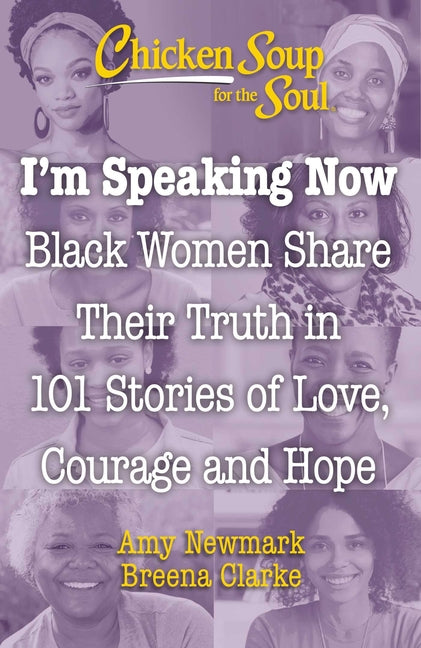 Chicken Soup for the Soul: I'm Speaking Now: Black Women Share Their Truth in 101 Stories of Love, Courage and Hope - Ingram