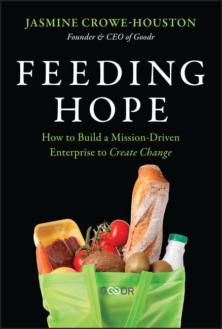 Feeding Hope: How to Build a Mission-Driven Enterprise to Create Change - Ingram