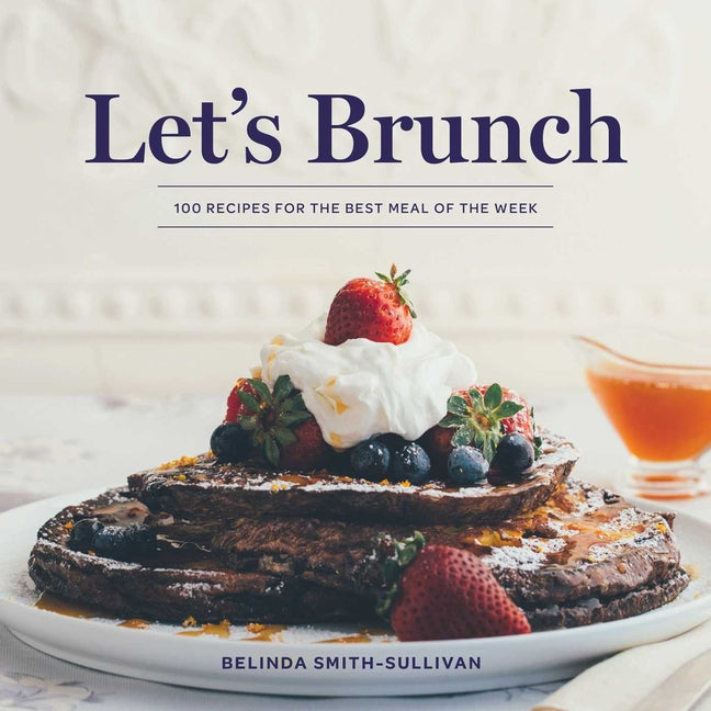 Let's Brunch: 100 Recipes for the Best Meal of the Week - Ingram
