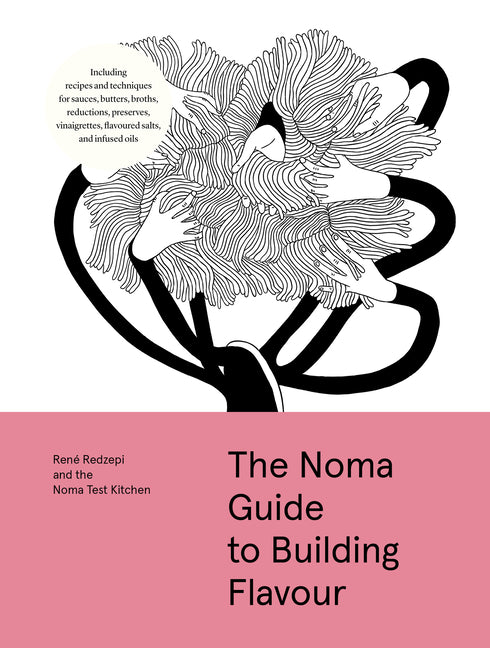The Noma Guide to Building Flavour: Including Recipes and Techniques for Sauces, Butters, Broths, Reductions, Preserves, Vinaigrettes, Flavoured Salts, an - Ingram