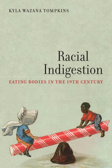 Racial Indigestion: Eating Bodies in the 19th Century - Ingram