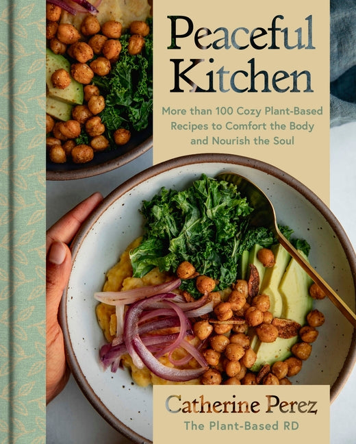 Peaceful Kitchen: More Than 100 Cozy Plant-Based Recipes to Comfort the Body and Nourish the Soul - Ingram