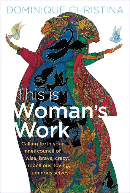 This Is Woman's Work: Calling Forth Your Inner Council of Wise, Brave, Crazy, Rebellious, Loving, Luminous Selves - Ingram
