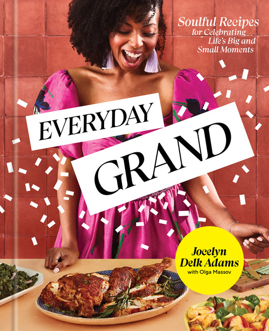 Everyday Grand: Soulful Recipes for Celebrating Life's Big and Small Moments: A Cookbook - Ingram