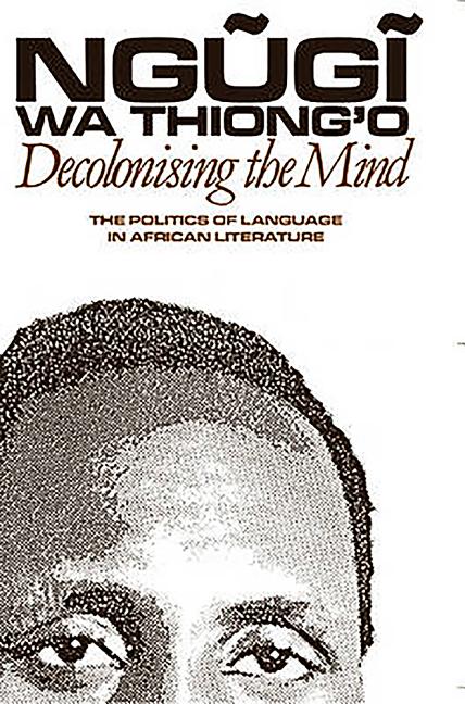 Decolonising the Mind: The Politics of Language in African Literature - Ingram