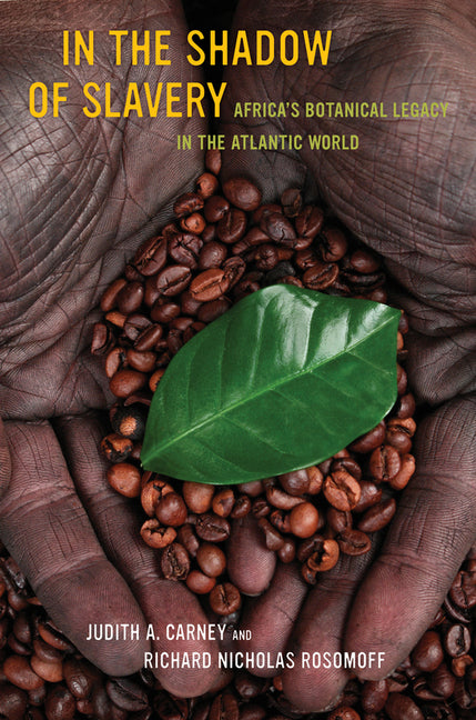 In the Shadow of Slavery: Africa's Botanical Legacy in the Atlantic World - Ingram