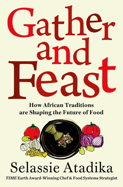 Gather and Feast: How African Traditions Are Shaping the Future of Food