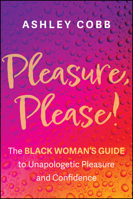 Pleasure, Please!: The Black Woman's Guide to Unapologetic Pleasure and Confidence - Ingram