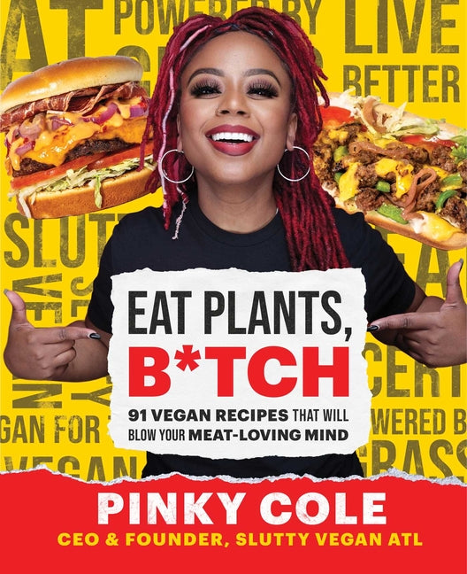 Eat Plants, B*tch: 91 Vegan Recipes That Will Blow Your Meat-Loving Mind - Ingram