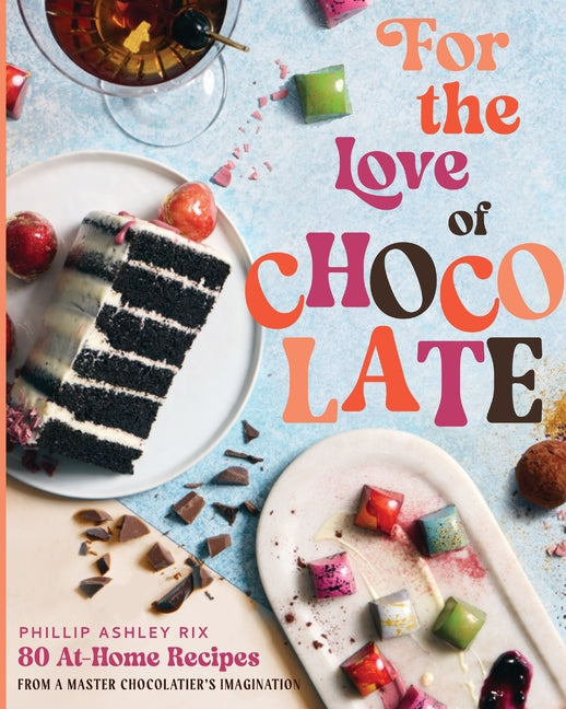 For the Love of Chocolate: 80 At-Home Recipes from a Master Chocolatier's Imagination - Ingram
