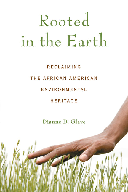 Rooted in the Earth: Reclaiming the African American Environmental Heritage - Ingram