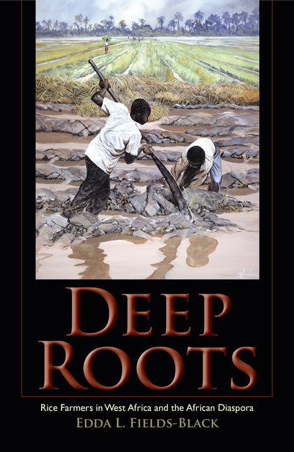 Deep Roots: Rice Farmers in West Africa and the African Diaspora - Ingram