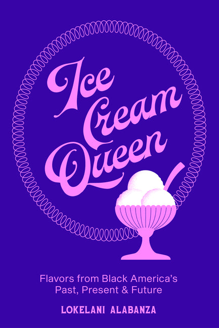 Ice Cream Queen: Flavors from Black America's Past, Present, & Future - Ingram