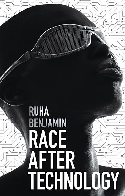 Race After Technology: Abolitionist Tools for the New Jim Code - Ingram