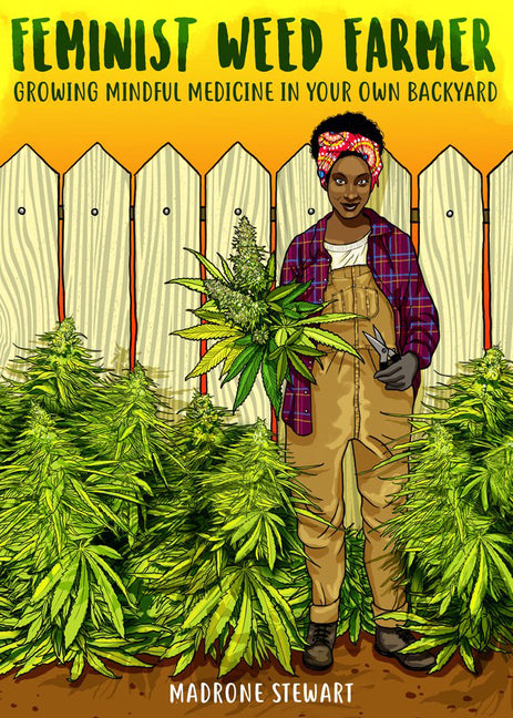 Feminist Weed Farmer: Growing Mindful Medicine in Your Own Back Yard - Ingram