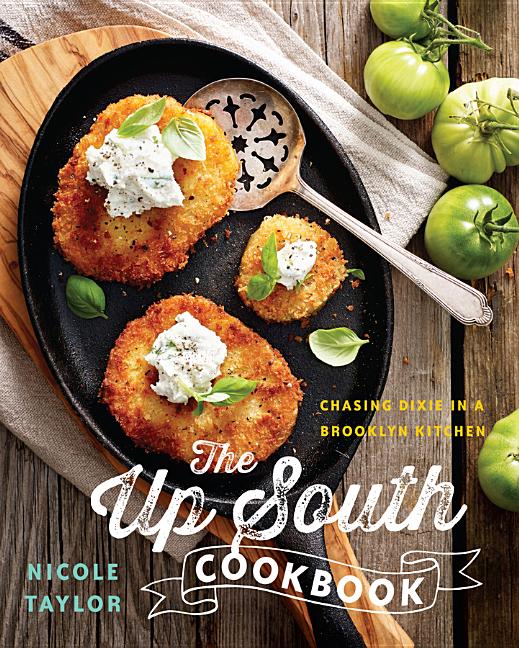 Up South Cookbook: Chasing Dixie in a Brooklyn Kitchen - Ingram