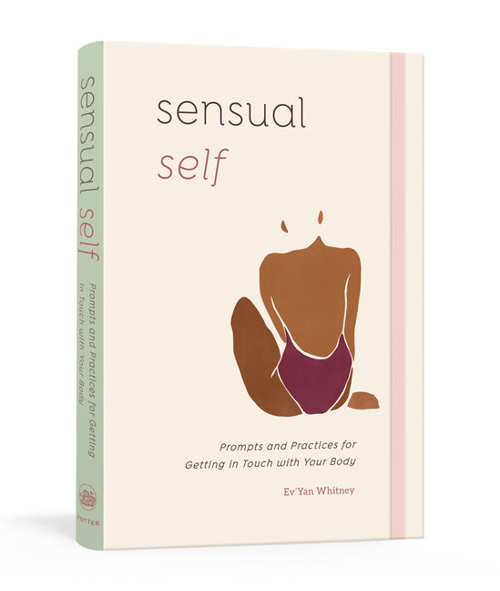 Sensual Self: Prompts and Practices for Getting in Touch with Your Body: A Guided Journal - Ingram