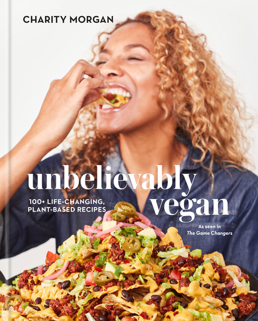 Unbelievably Vegan: 100+ Life-Changing, Plant-Based Recipes: A Cookbook - Ingram
