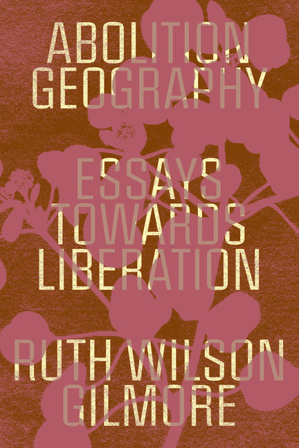 Abolition Geography: Essays Towards Liberation - Ingram