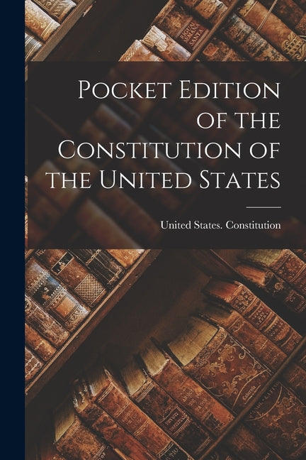 Pocket Edition of the Constitution of the United States - Ingram