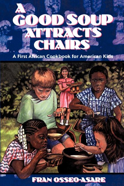 A Good Soup Attracts Chairs: A First African Cookbook for American Kids - Ingram
