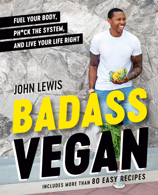 Badass Vegan: Fuel Your Body, Ph*ck the System, and Live Your Life Right: A Cookbook - Ingram