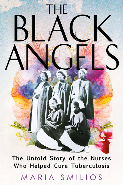 The Black Angels: The Untold Story of the Nurses Who Helped Cure Tuberculosis - Ingram