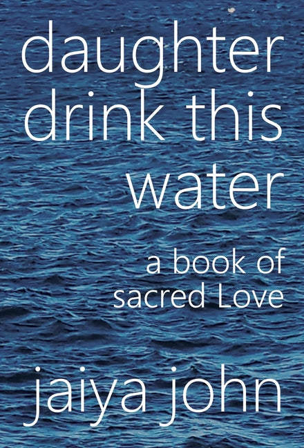 Daughter Drink This Water: A Book of Sacred Love - Ingram